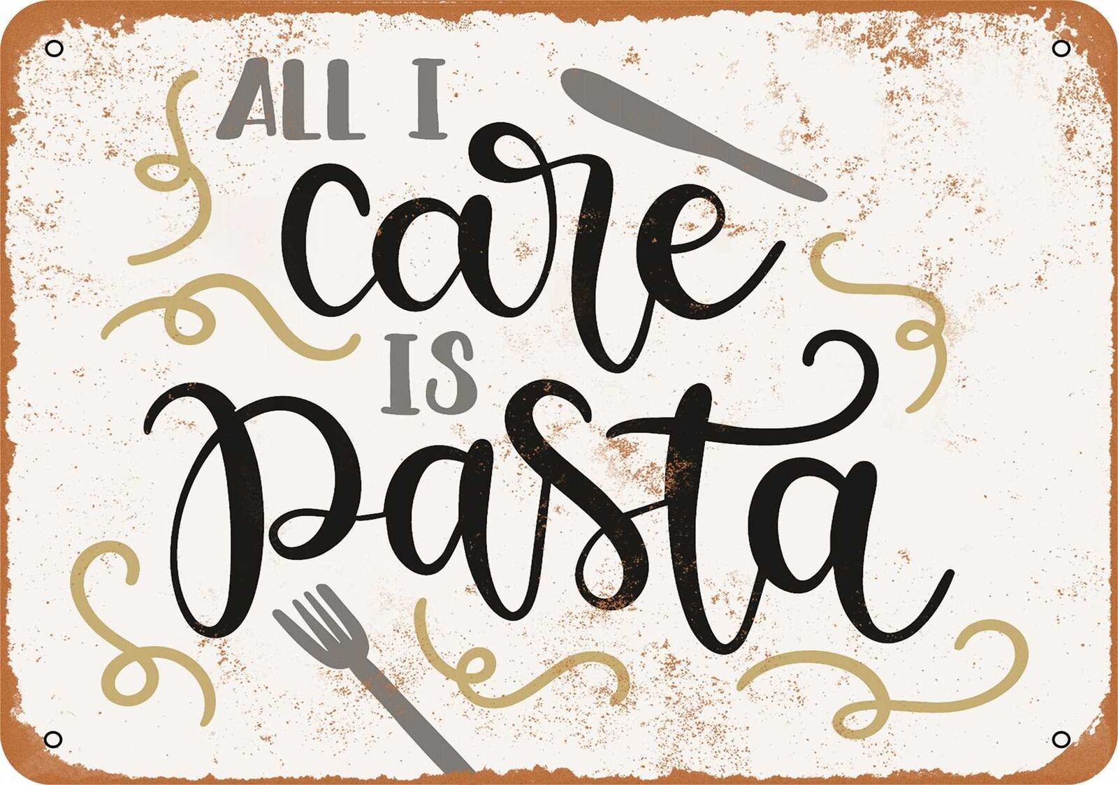 Metal Sign - All I Care Is Pasta -- Vintage Look