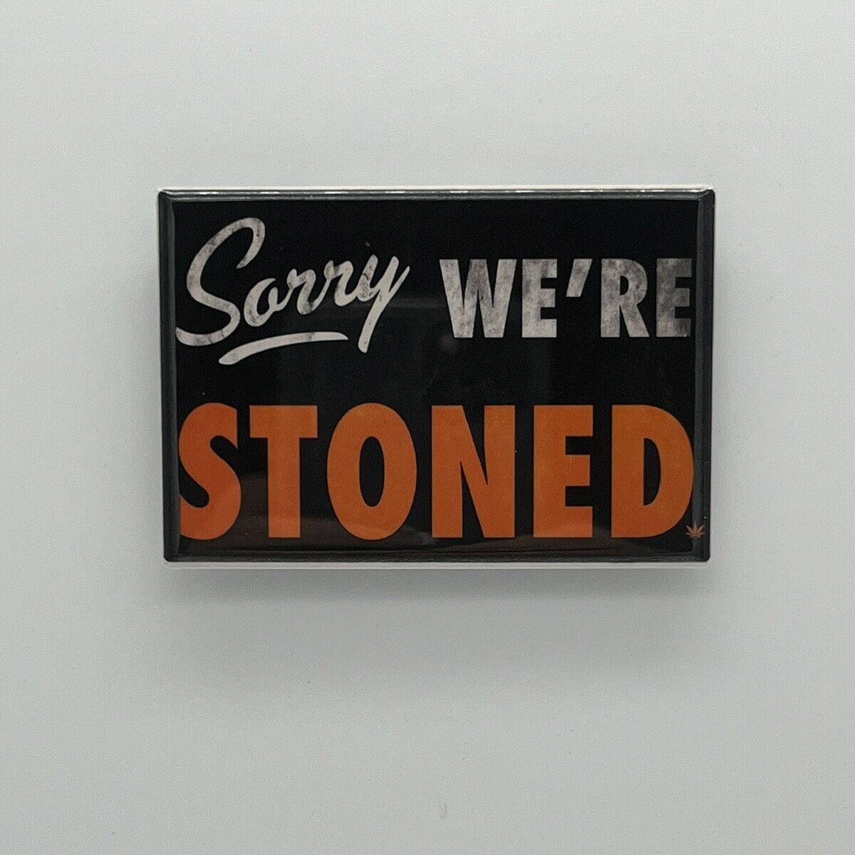Sorry We’re Stoned Novelty Sign Fridge / Locker Magnet