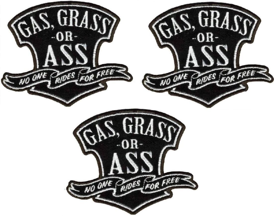GAS GRASS OR ASS no one rides for free Patch ||| 3PC  iron on or sew on   4\