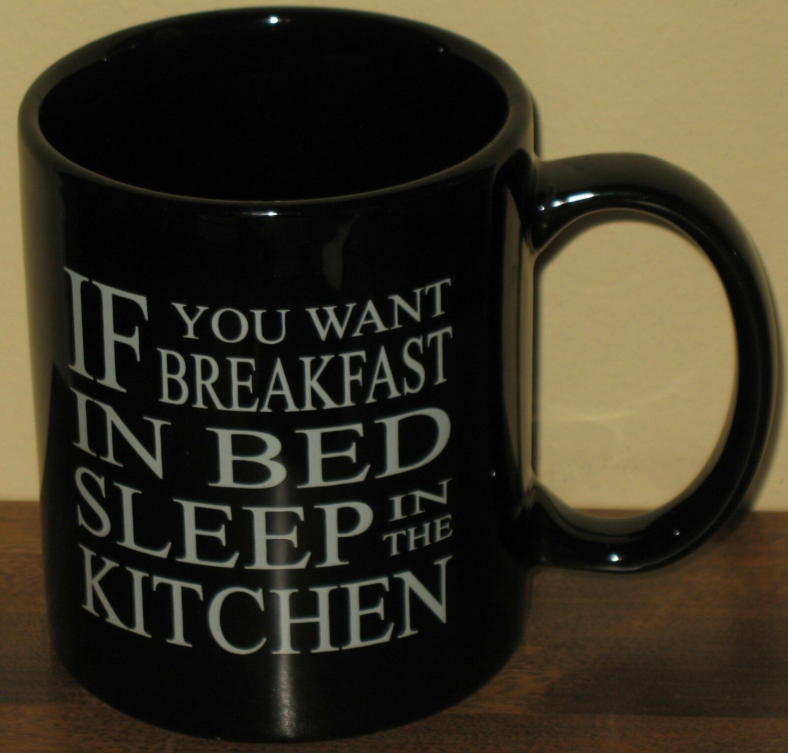 If You Want Breakfast in Bed Sleep in the Kitchen Black Coffee Mug Cup