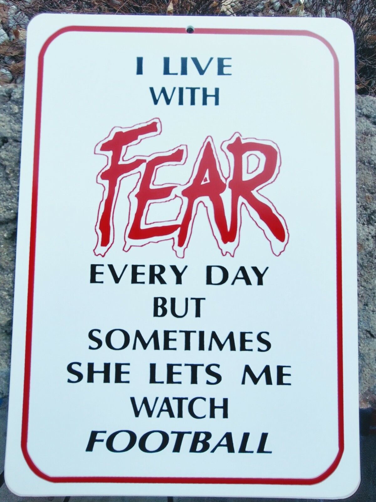 sign humorous funny I live with FEAR sometimes she lets me watch football