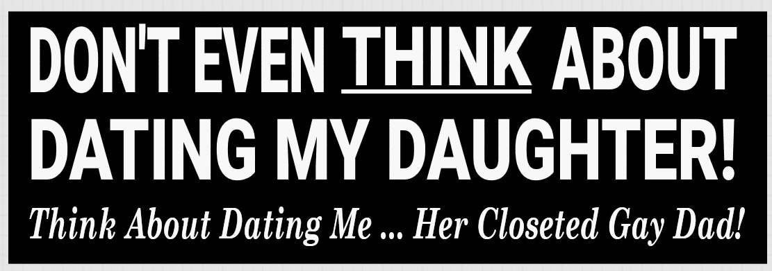 FUNNY BUMPER STICKER: DON'T EVEN THINK ABOUT DATING MY DAUGHTER