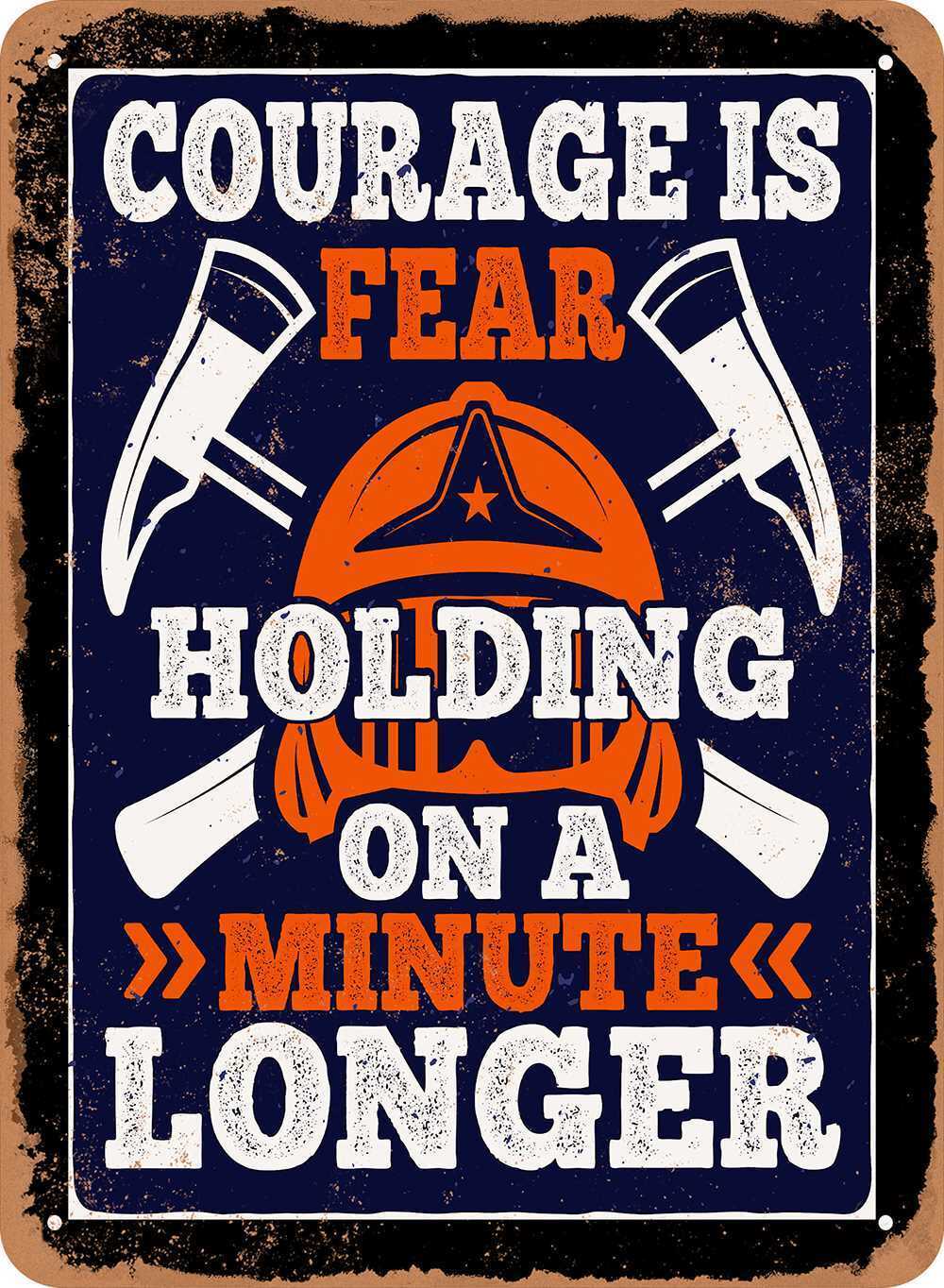Metal Sign - Courage is Fear Holding On a Minute Longer - (Firefighters) Vintage