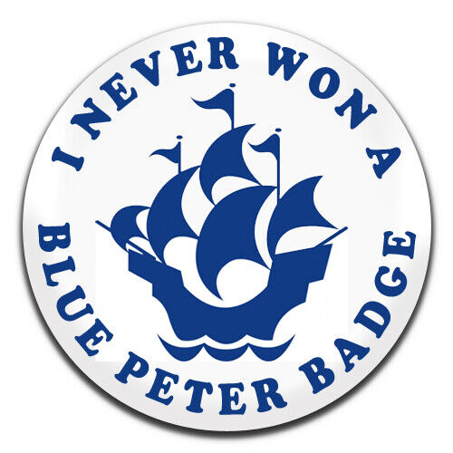 I Never Won A Blue Peter Badge Novelty 25mm / 1 Inch D Pin Button Badge