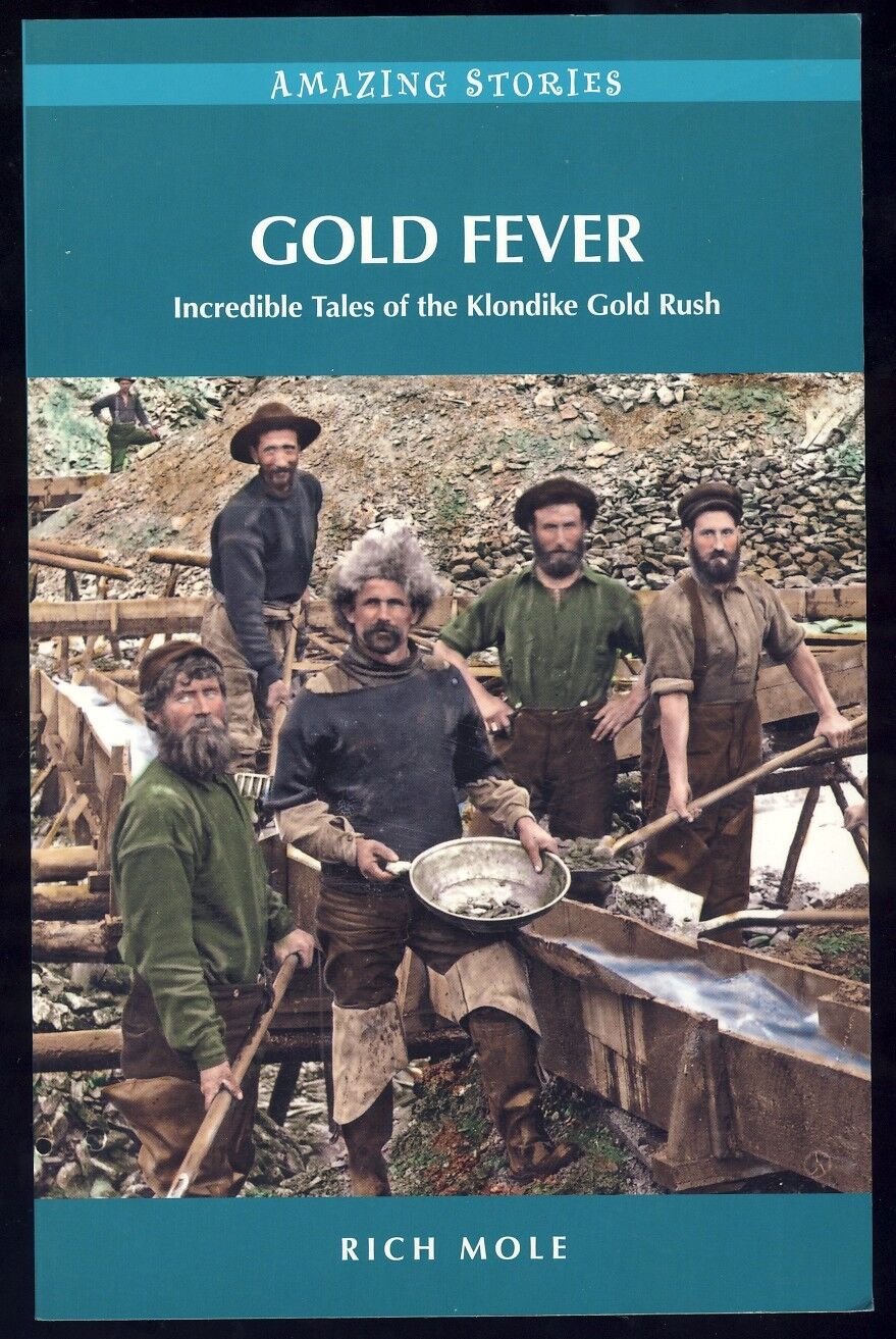 Klondike Gold Rush GOLD FEVER Incredible Tales Stories Mining Yukon BC Treasure