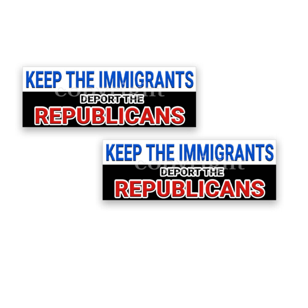 Keep the Immigrants Deport the Republicans Decals Democrat Sticker 9x3 2 PACK