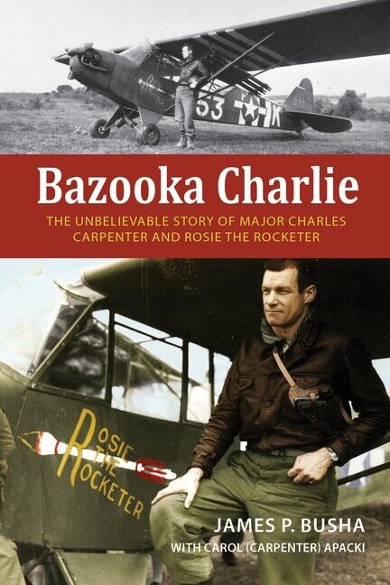 Bazooka Charlie: The Unbelievable Story of Major Charles Carpenter ~New 2023 HC