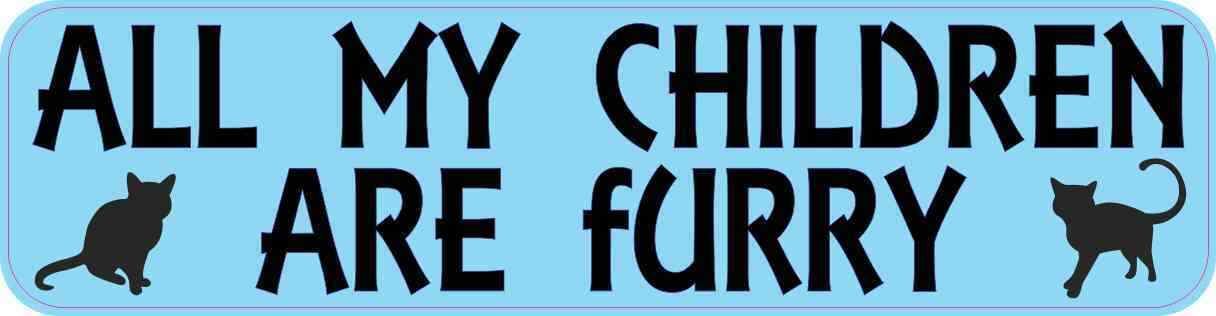 8x2 All My Children Are Furry Bumper Sticker Vinyl Window Stickers Decals Signs