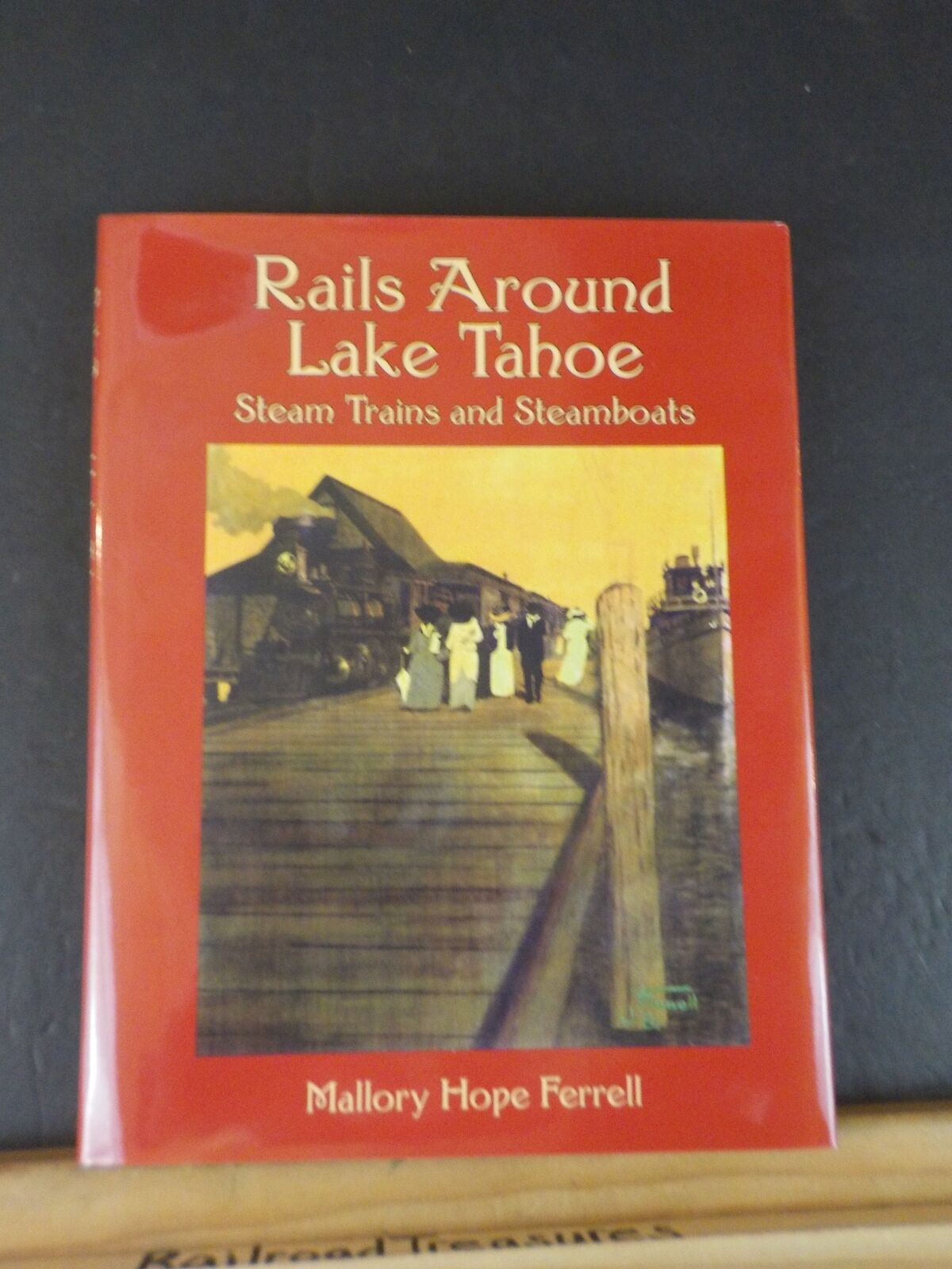 Rails Around Lake Tahoe by Mallory Hope Ferrell Steam trains and Steamboats w/DJ
