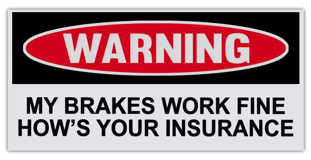 Funny Warning Bumper Stickers - Brakes Work Fine, How\'s Your Insurance
