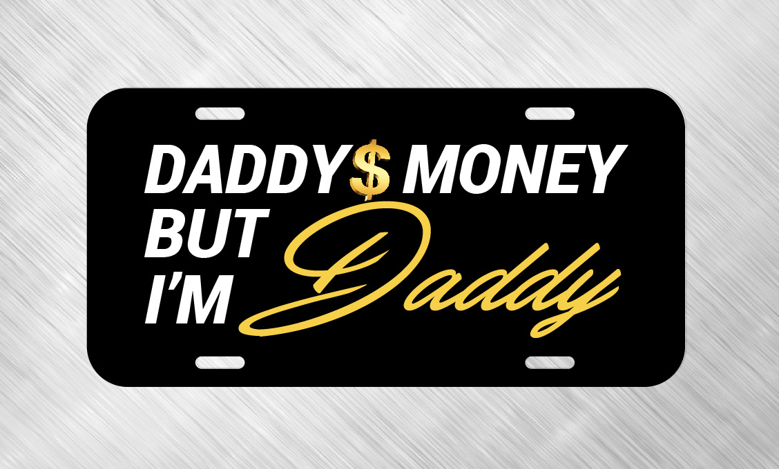 Daddys Money But Im Daddy Funny Dad Toy License Plate Auto Car Tag  
