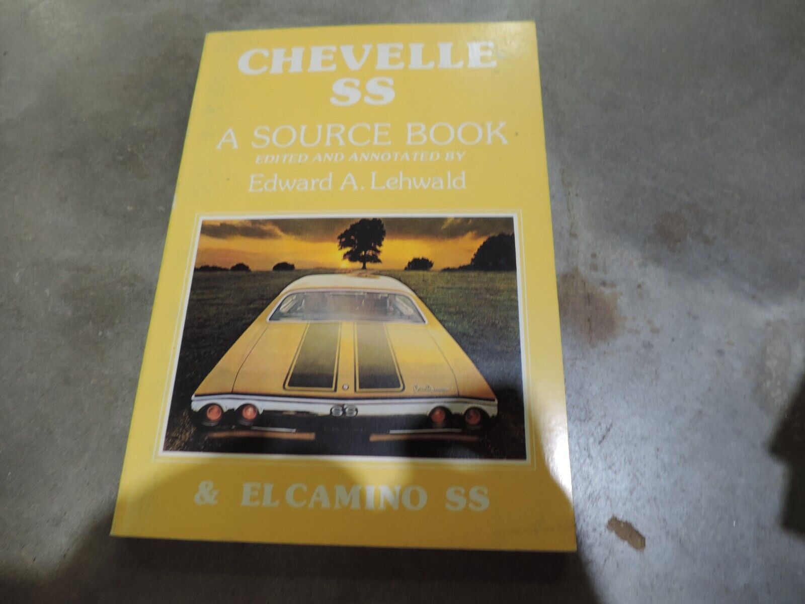 Chevelle SS & El Camino SS A Source Book Edward A Lehwald