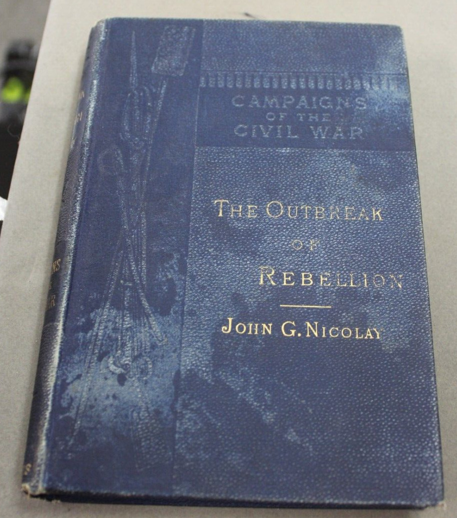 Campaigns of The Civil War:The Outbreak of Rebellion John G. Nicolay 1st Edition