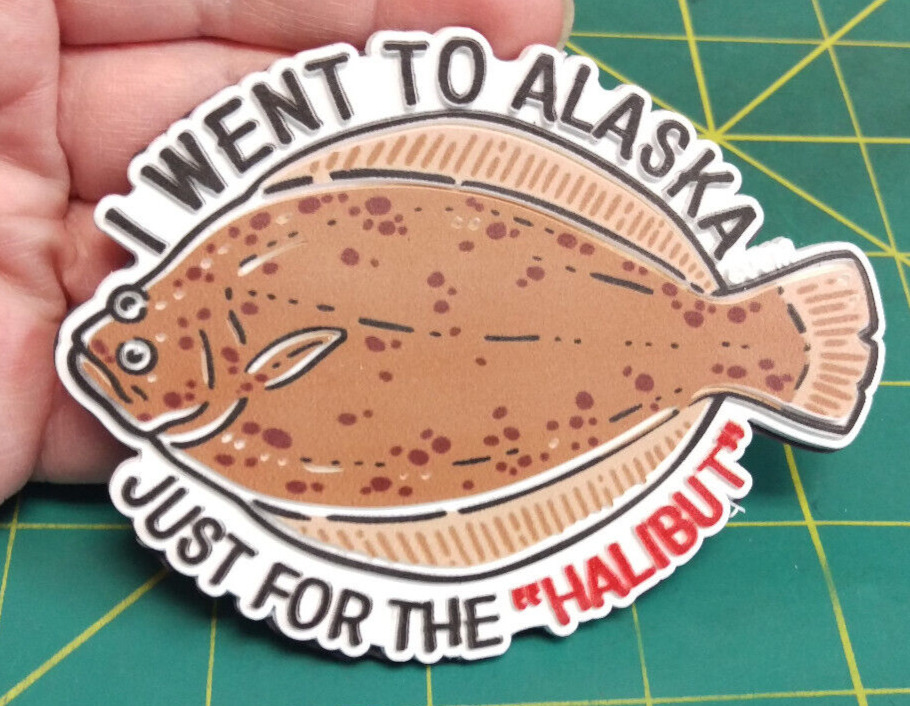 Funny Alaska Souvenir Magnet Flexible PVC I Went To Alaska Just For The Halibut