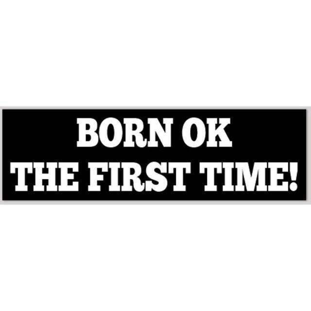 Born Ok The First Time 2.5x8 Inch Bumper Sticker