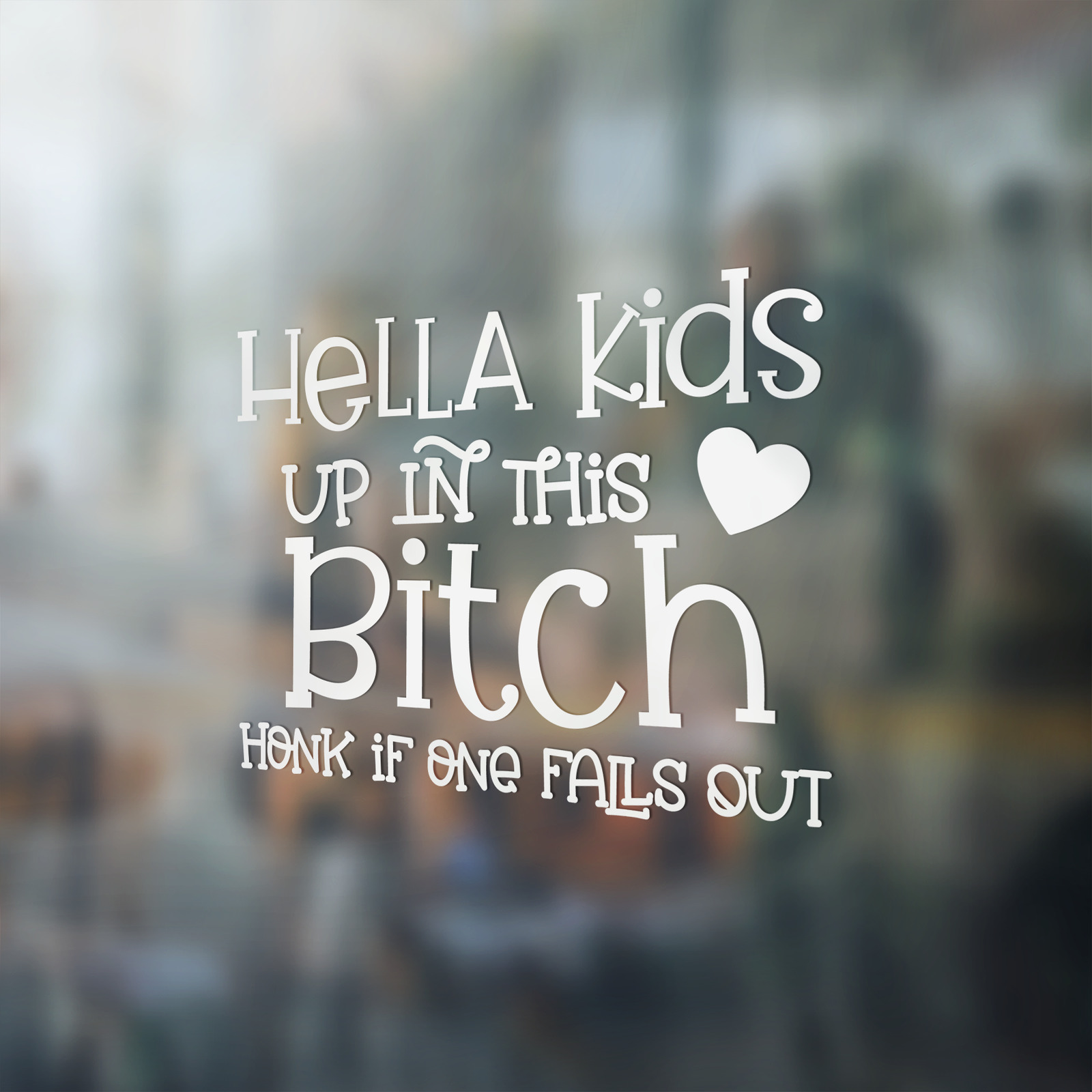 Hella Kids Up In This Bitch Honk If One Falls Out Premium Vinyl Decal