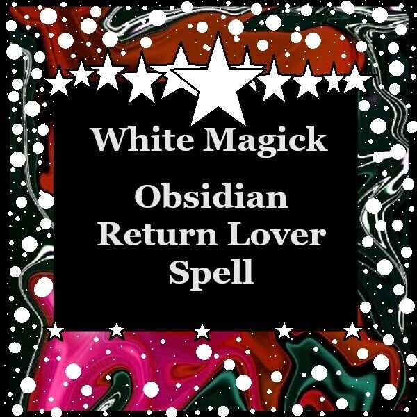 X3 Obsidian Return Lover White Magick Spell