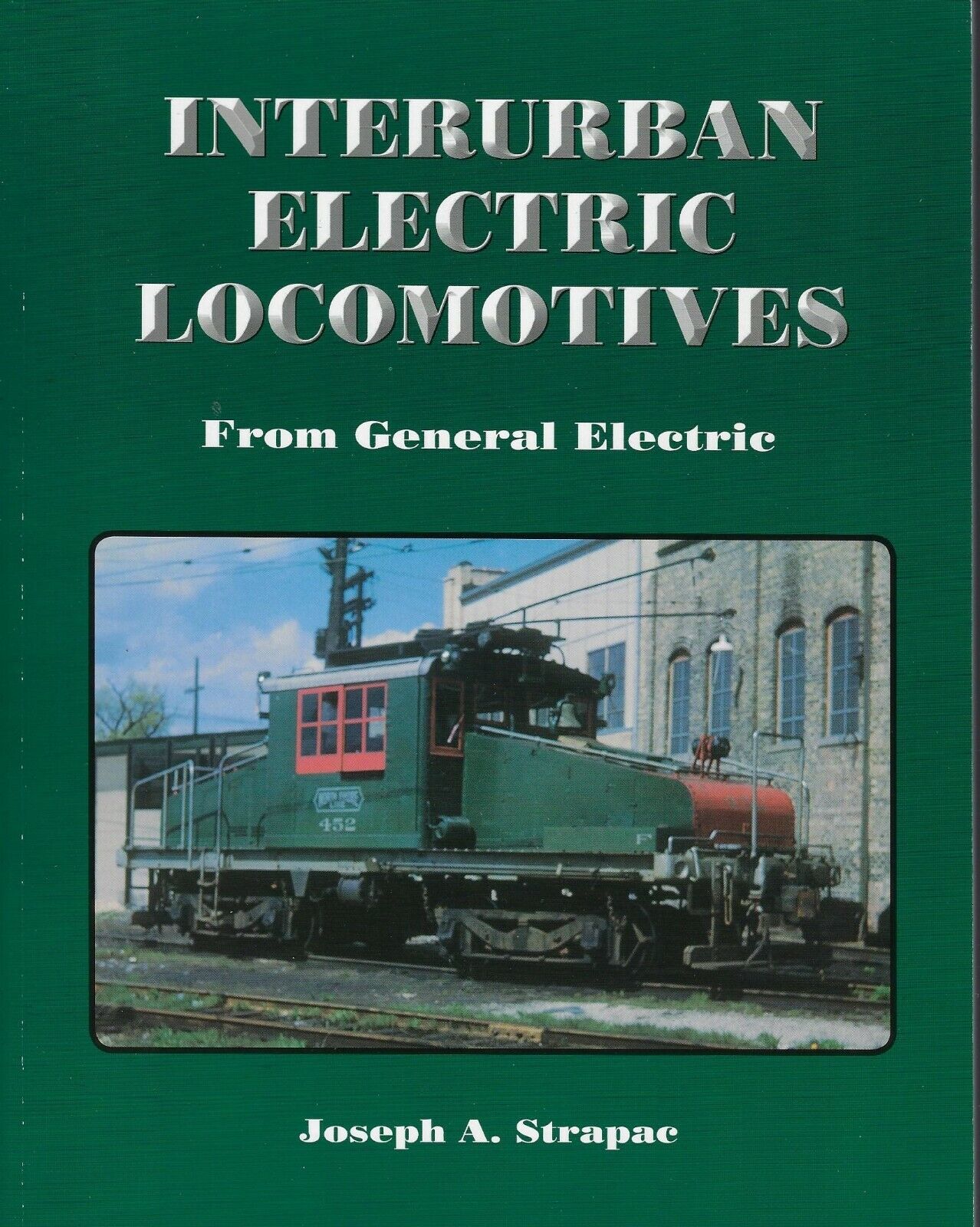 Interurban Electric Locomotives From GENERAL ELECTRIC - (Out of Print NEW BOOK)