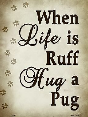 When Life Is Ruff Hug A Pug Metal Novelty Parking Sign P-1547