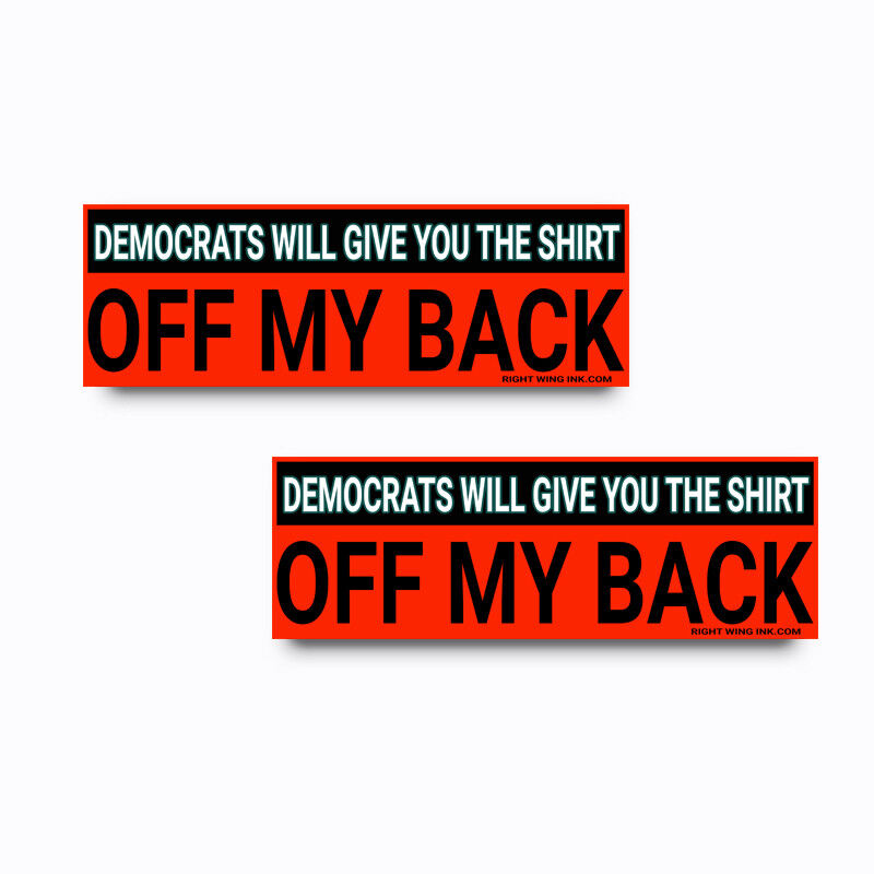 Political Bumper Sticker DEMOCRATS GIVE SHIRT OFF MY BACK funny PRO-GOP 2-pack R