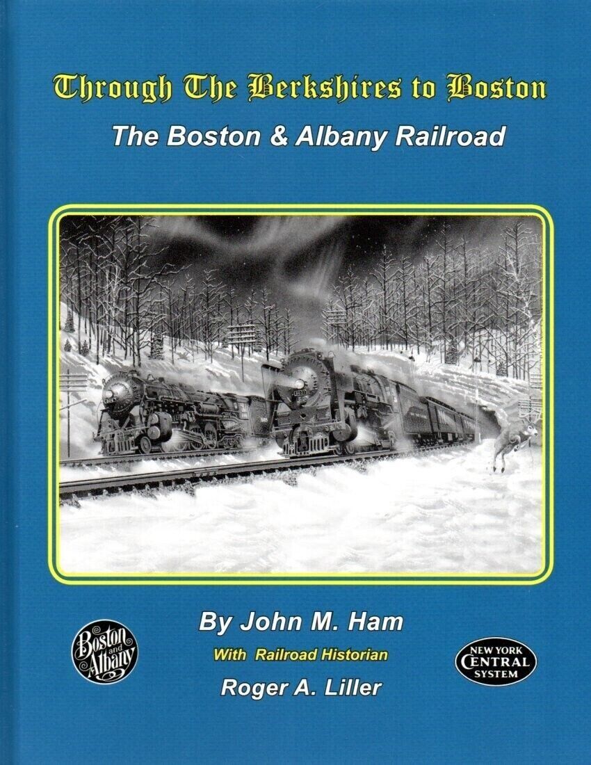 Through the Berkshires to Boston - The BOSTON & ALBANY Railroad (BRAND NEW BOOK)