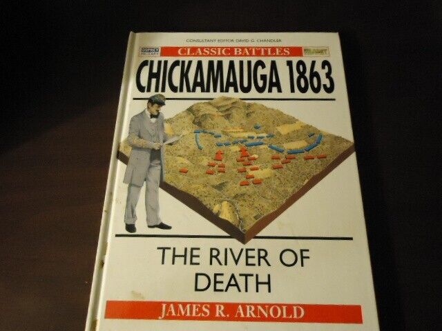 Osprey Classic Battles Chickamauga 1863, The River of Death by James Arnold