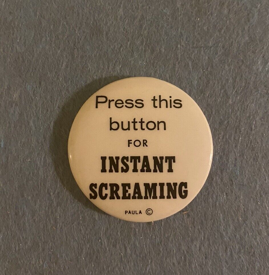 “Press This Button For Instant Screaming” Vintage Pinback