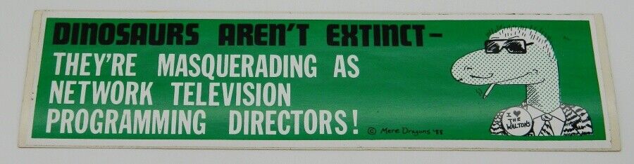 Dinosaurs Aren\'t Extinct - They\'re TV Programming Directors Vinyl Bumper Sticker