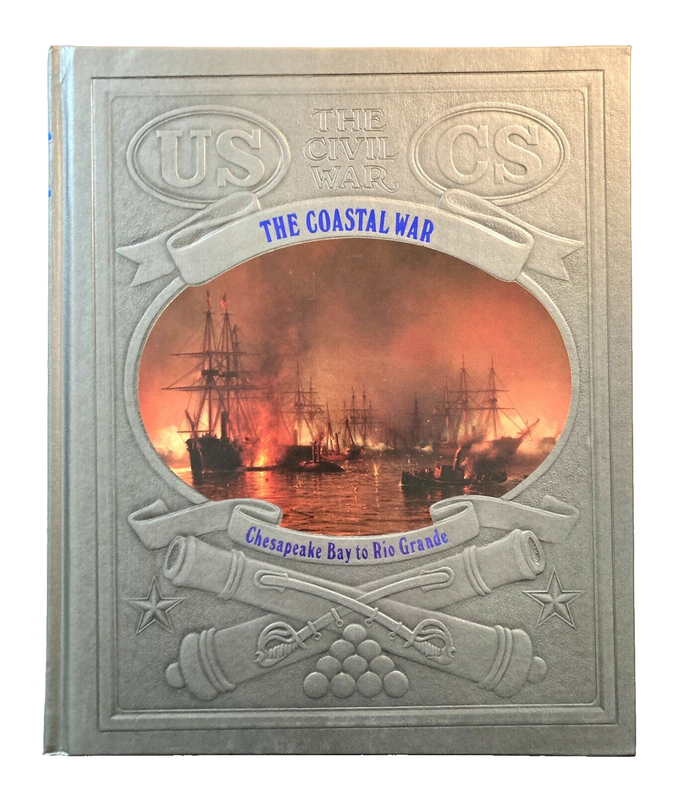Time Life Civil War Series #9 The Coastal War–Chesapeake Bay Rio Grande Chaitin
