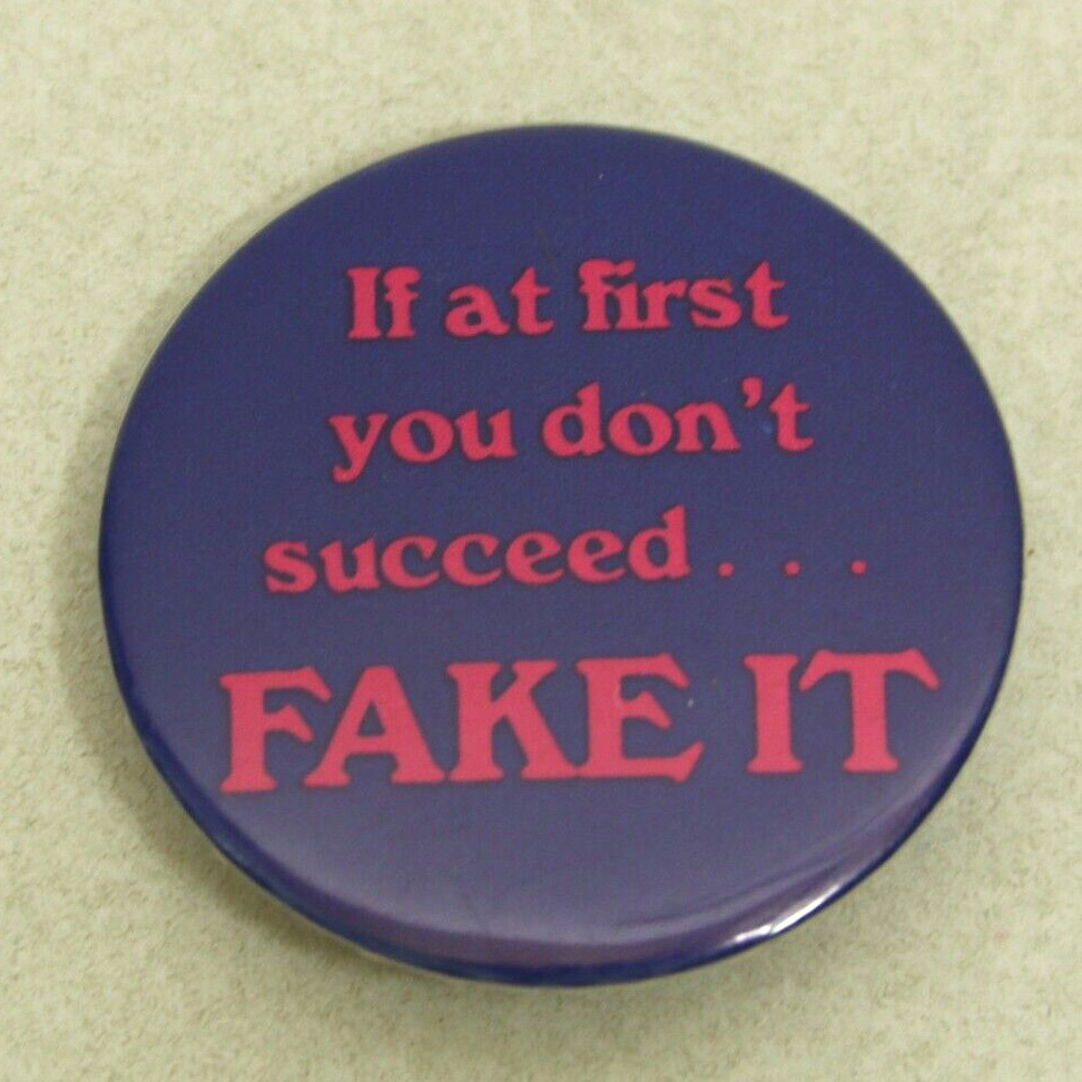 Vintage 80’s “ IF AT FIRST YOU DON\'T SUCCEED... FAKE IT ” Pin 1.75” Retro Button