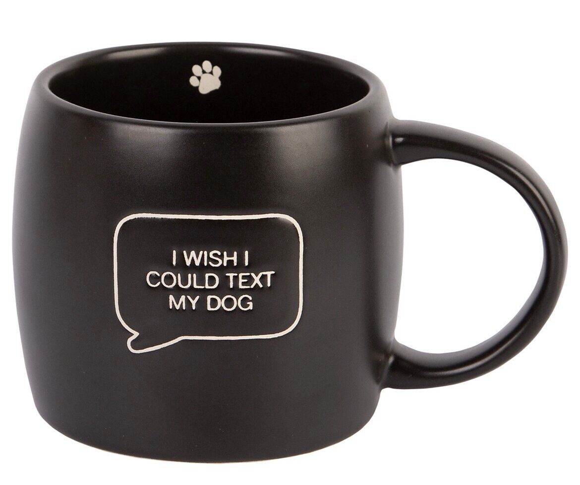 “I Wish I Could Text My Dog” Coffee Mug Brand New