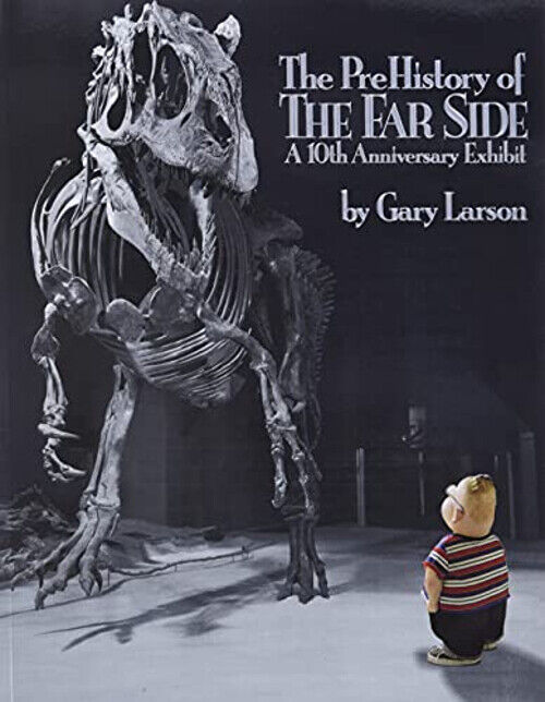 The PreHistory of the Far Side® : A 10th Anniversary Exhibit Gary
