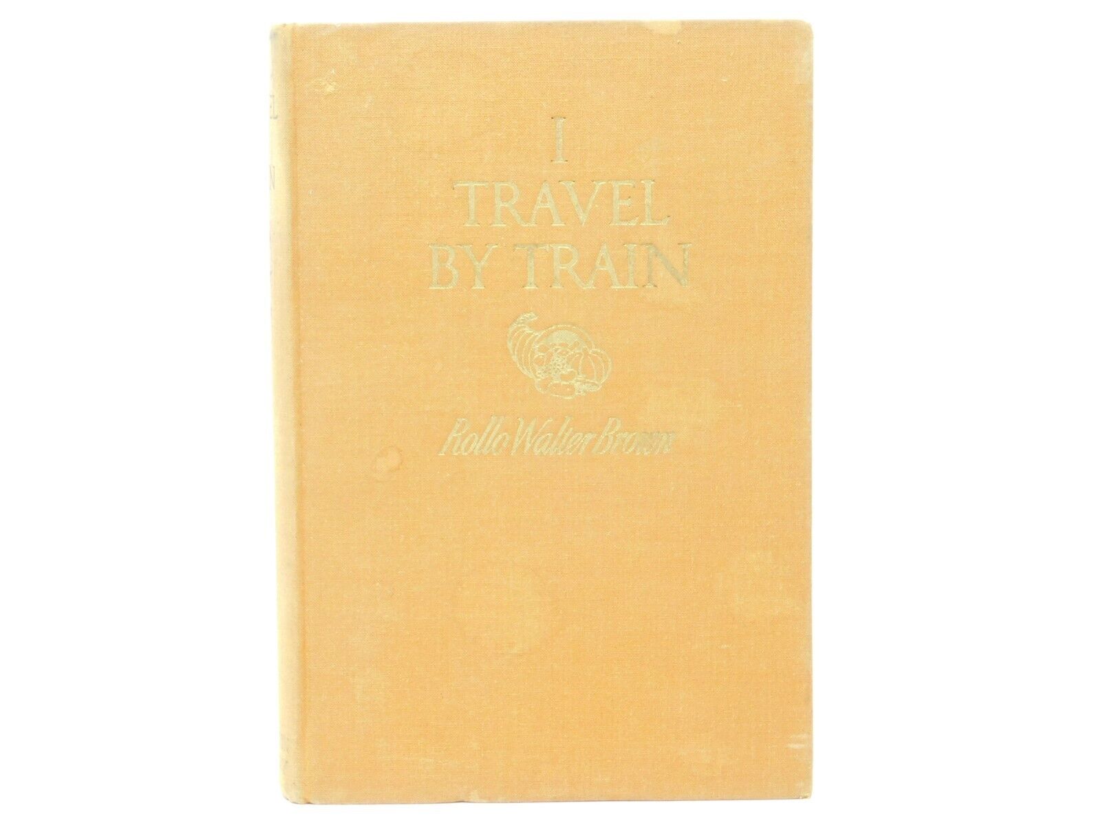 I Travel By Train by Rollo Walter Brown ©1939 HC Book