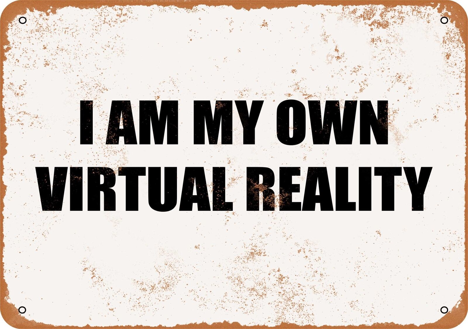 Metal Sign - I AM MY OWN VIRTUAL REALITY -- Vintage Look