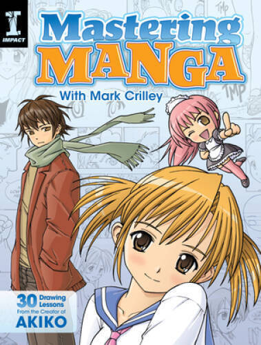 Mastering Manga with Mark Crilley: 30 drawing lessons from the cre - ACCEPTABLE