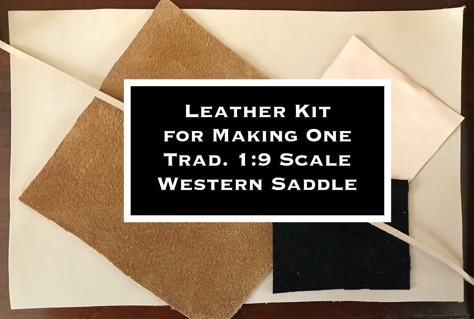 Traditional 1:9 Scale Western Saddle LEATHER KIT - Tooling/Skiver/2 Suedes/Lace