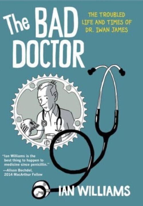 The Bad Doctor : The Troubled Life and Times of Dr Iwan James Ian