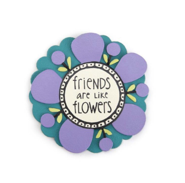 Embellish Your Story Friends are like flowers Flower Magnet #1002860247