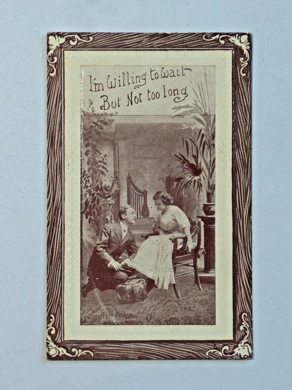 Vtg. I\'m Willing to Wait But Not Too Long Embossed Romantic 1911 Postcard 6658