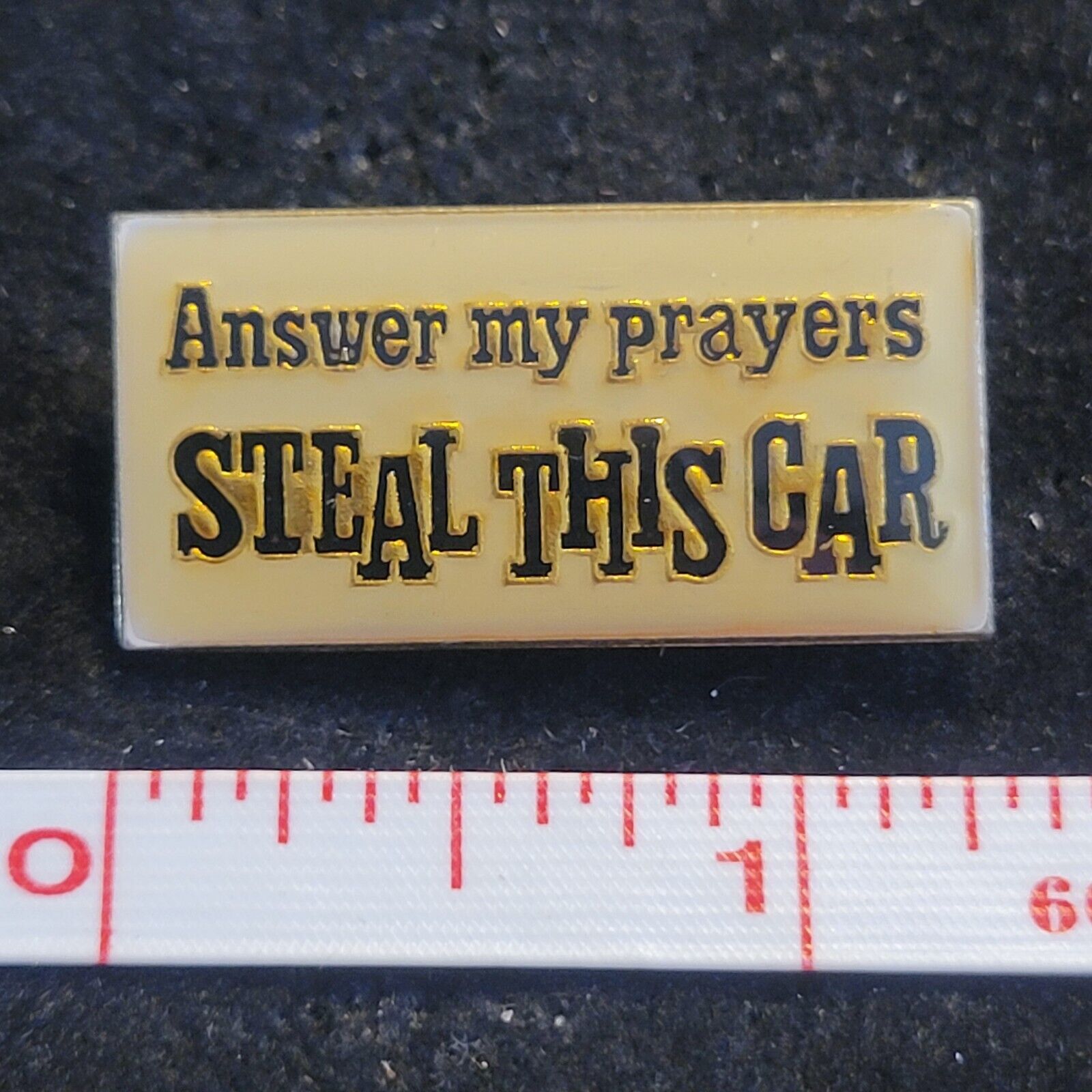 Answer My Prayers Steal this Car novelty Lapel Pin Hat Vest Tie Tack gold tone