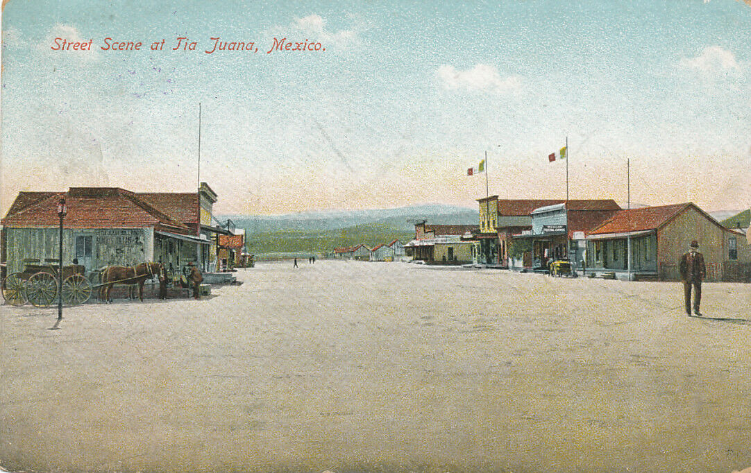 Tia Juana Mexico * Street Scene 1909 * Early View