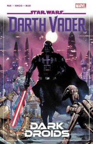 Greg Pak Star Wars: Darth Vader by Greg Pak Vol. 8 - Dark Droids (Paperback)