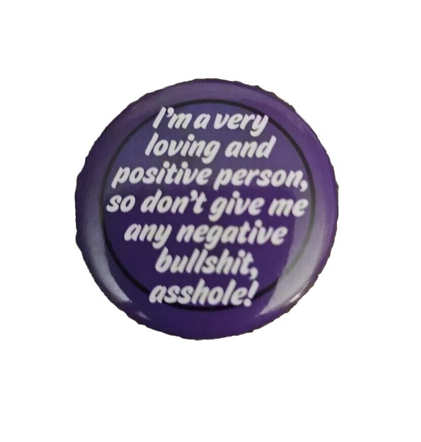 Vtg I\'m A Very Loving And Postative Person So Dont Give Me Any Negative BS Pin