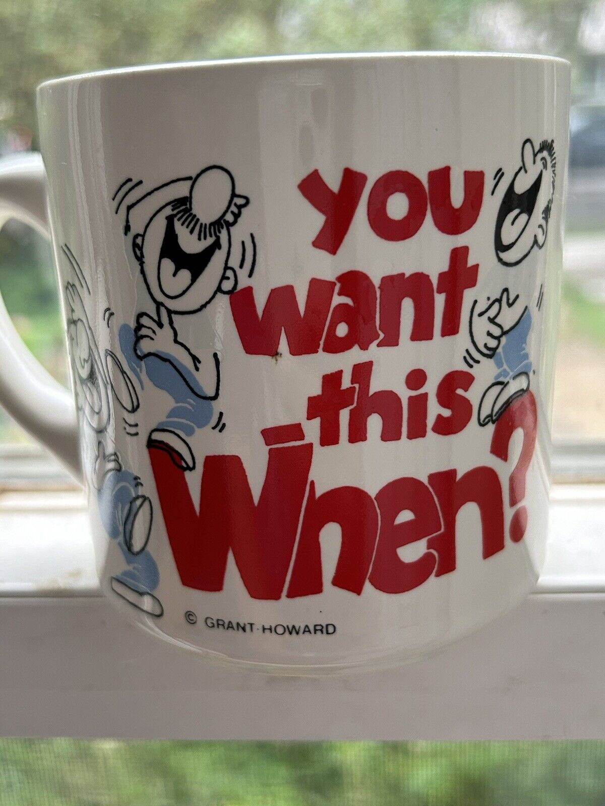 Grant Howard Vintage Coffee Mug Cup YOU WANT THIS WHEN? Office Humor