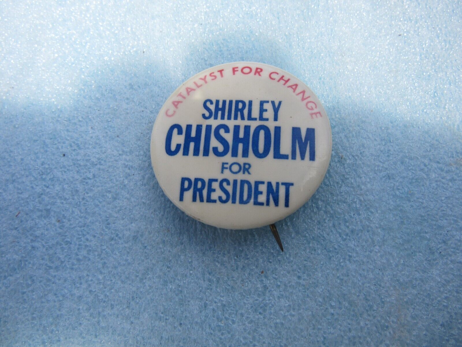 Original 1972 SHIRLEY CHISHOLM Presidential Campaign Button: Catalyst For Change
