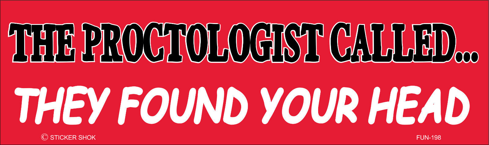 DECAL FUN198 THE PROCTOLOGIST CALLED...THEY FOUND YOUR HEAD 3
