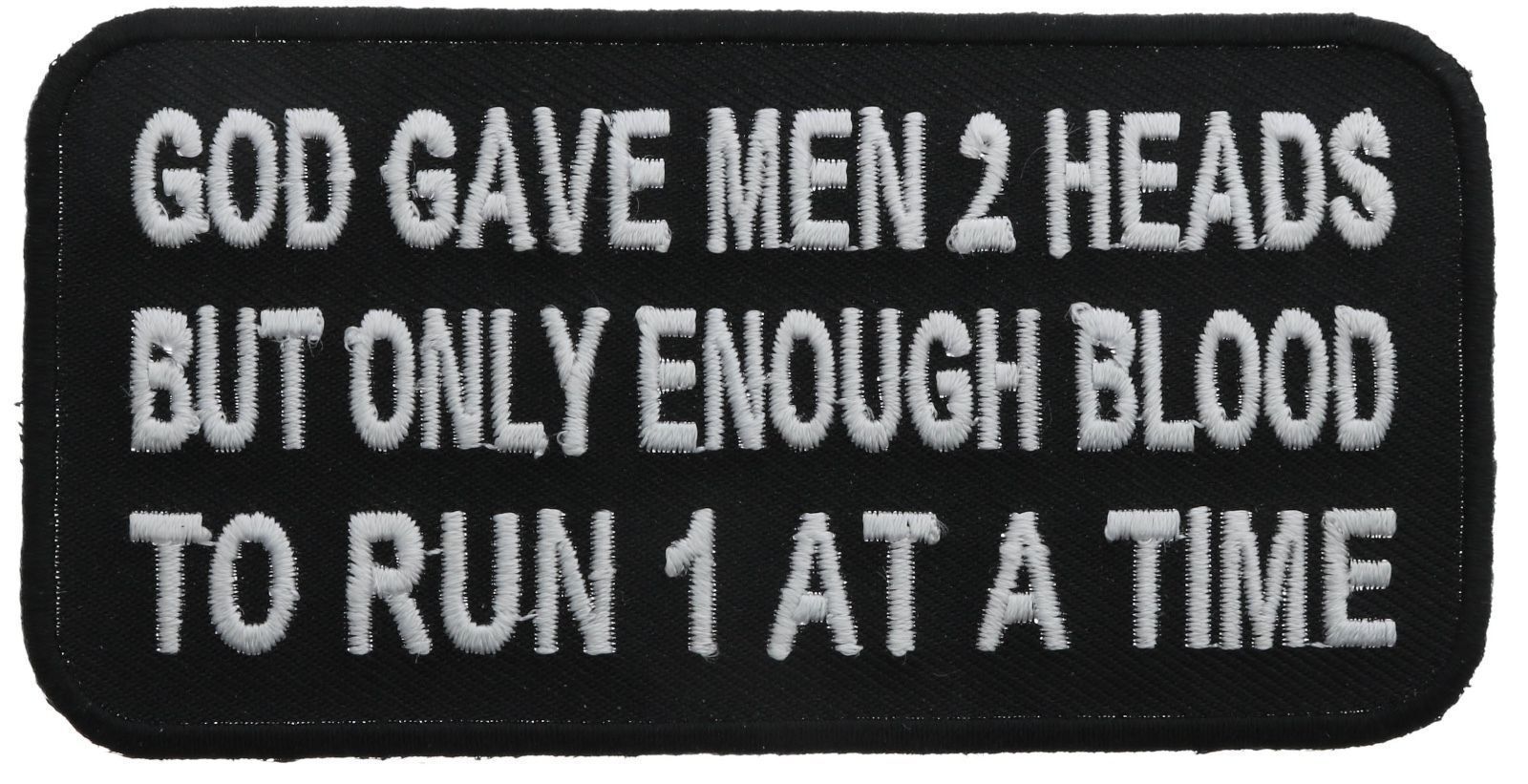 God Gave Men 2 Heads But Only Enough Blood To Run 1 At A Time Biker Patch F1D1L
