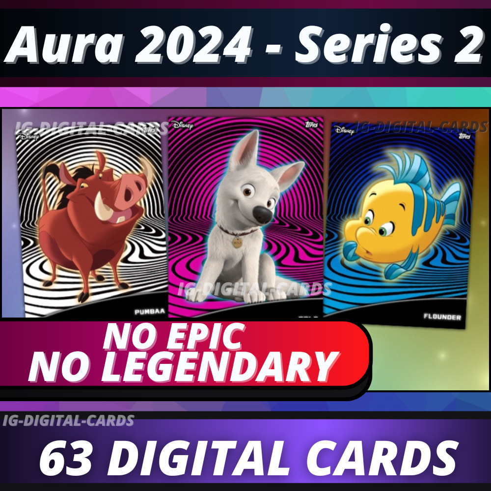 Topps Disney Collect Aura 2024 Series 2 NO LEGENDARY NO EPIC [63 DIGITAL CARDS]