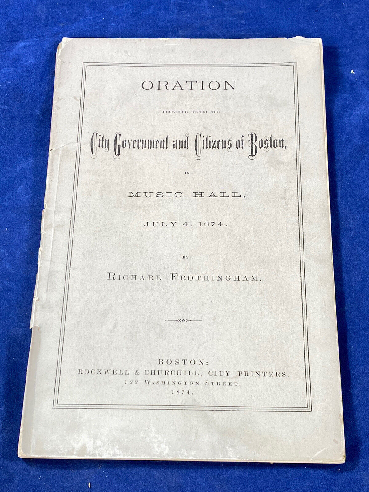 July 4, 1874 Oration 98th Anniversary Independence, Richard Frothingham, BOSTON