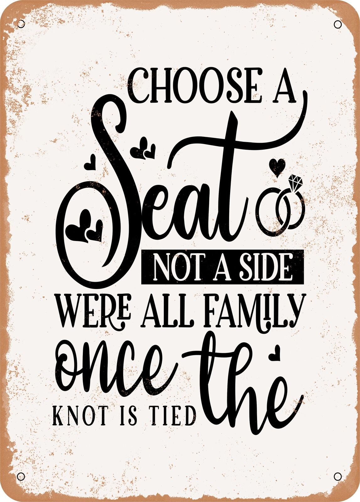 Choose a Seat Not a Side We're Family Once the Knot Tied - Vintage Rusty Look